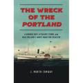 The Wreck of the Portland: A Doomed Ship, a Violent Storm, and New England's Worst Maritime Disaster