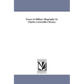 Essays in Military Biography, by Charles Cornwallis Chesney.