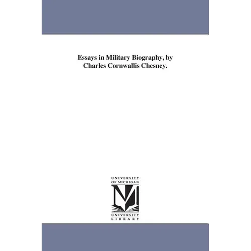 Essays in Military Biography, by Charles Cornwallis Chesney.