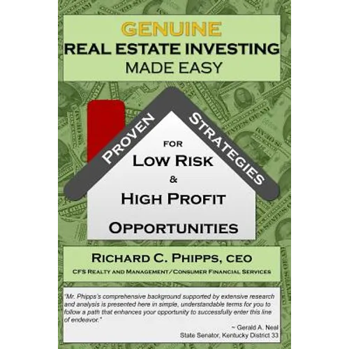 Genuine Real Estate Investing Made Easy: Proven Strategies for Low Risk & High P