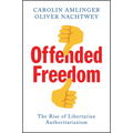 Offended Freedom: The Rise of Libertarian Authoritarianism