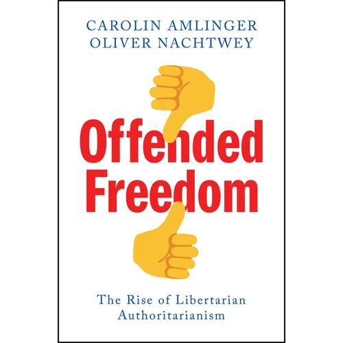 Offended Freedom: The Rise of Libertarian Authoritarianism
