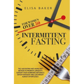 Intermittent Fasting for Women Over 50: The 16/8 Fasting Anti-Aging Diet Method to Promote Longevity, support your Hormones Naturally, Detox your Body