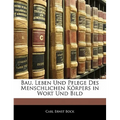 Bau, Leben Und Pflege Des Menschlichen Korpers in Wort Und Bild