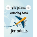Airplane coloring book for adults: A Coloring Book of 35 Unique Airplane Coe Stress relief Book Designs Paperback