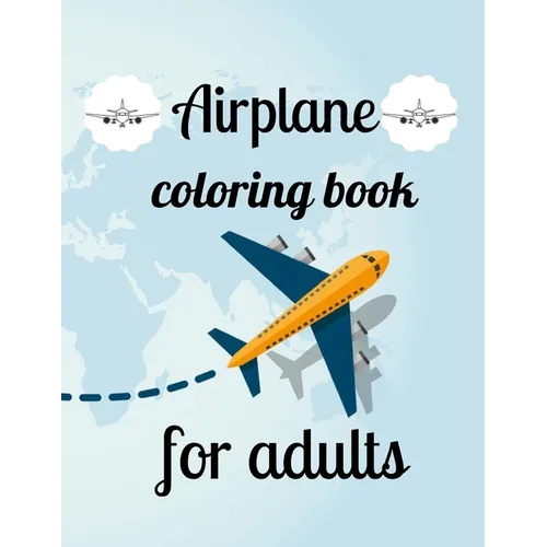 Airplane coloring book for adults: A Coloring Book of 35 Unique Airplane Coe Stress relief Book Designs Paperback