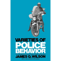 Varieties of Police Behavior: The Management of Law and Order in Eight Communities, with a New Preface by the Author