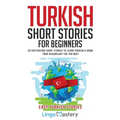 Turkish Short Stories for Beginners: 20 Captivating Short Stories to Learn Turkish & Grow Your Vocabulary the Fun Way!