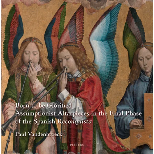Born to Be Glorified: Assumptionist Altarpieces in the Final Phase of the Spanish 'Reconquista'