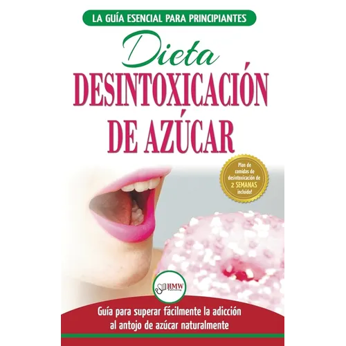 Desintoxicación de azúcar: venza la adicción a los antojos de azúcar (incluye dieta para aumentar la energía y recetas sin azúcar para perder peso) (L