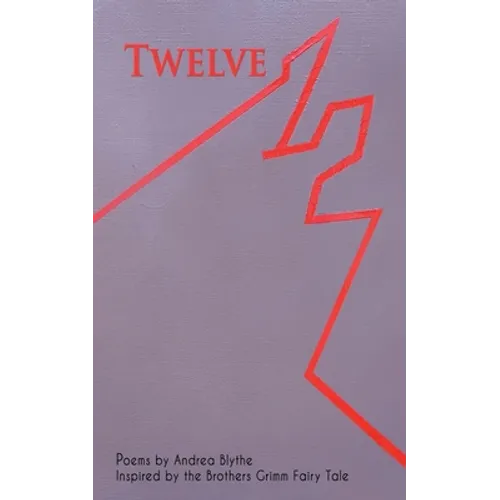 Twelve: Poems Inspired by the Brothers Grimm Fairy Tale