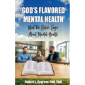 God's Flavored Mental Health: What the Bible Says About Mental Health