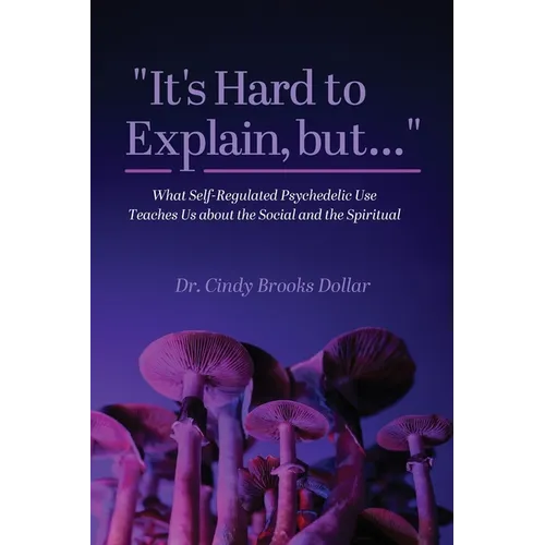 "It's Hard to Explain, but...": What Self-Regulated Psychedelic Use Teaches Us about the Social and the Spiritual