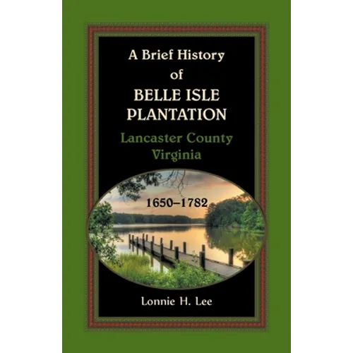 A Brief History of Belle Isle Plantation, Lancaster County, Virginia, 1650-1782