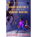 Rick Riordan Presents: Serwa Boateng's Guide to Vampire Hunting-A Serwa Boateng Novel Book 1