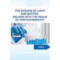 The Science of Light and Matter: Delving into the Realm of Photochemistry