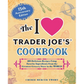 The I Love Trader Joe's Cookbook: 15th Anniversary Edition: 150 Delicious Recipes Using Favorite Ingredients from the Greatest Grocery Store in the Wo