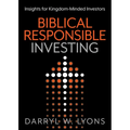 Biblical Responsible Investing: Insights for Kingdom-Minded Investors