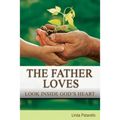 The Father Loves: Look Inside God's Heart