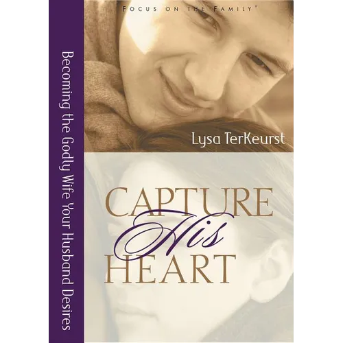 Capture His Heart: Becoming the Godly Wife Your Husband Desires