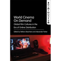 World Cinema on Demand: Global Film Cultures in the Era of Online Distribution