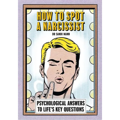 How to Spot a Narcissist: Psychological Answers to Life's Key Questions