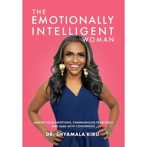 The Emotionally Intelligent Woman, Master Your Emotions, Communicate Fearlessly and Lead With Confidence