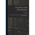 Science for Beginners; a First Book in General Science for Intermediate Schools and Junior High Schools