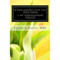 Como puedes vivir con VIH/SIDA y ser inmensamente FELIZ!