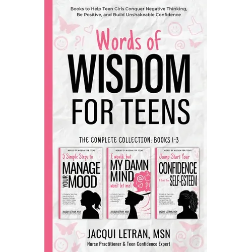 Words of Wisdom for Teens (The Complete Collection, Books 1-3): Books to Help Teen Girls Conquer Negative Thinking, Be Positive, and Live with Confide