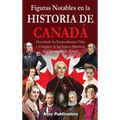 Figuras notables en la historia de Canadá: Desvelando las extraordinarias vidas y el impacto de los iconos históricos más destacados de Canadá