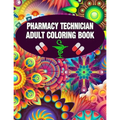 Pharmacy Technician Adult Coloring Book: Cute and Relaxing Abstract Design Coloring Book For Pharmacy Technicians / Gift Idea For Women, Men and Retir