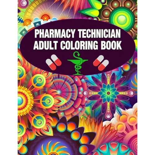 Pharmacy Technician Adult Coloring Book: Cute and Relaxing Abstract Design Coloring Book For Pharmacy Technicians / Gift Idea For Women, Men and Retir