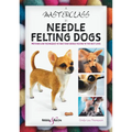 A Masterclass in Needle Felting Dogs: Methods and Techniques to Take Your Needle Felting to the Next Level