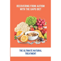 Recovering From Autism With The GAPS Diet: The Ultimate Natural Treatment: Adhd Diet The Cure Is Nutrition Not Drugs