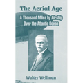 The Aerial Age: A Thousand Miles by Airship Over the Atlantic Ocean