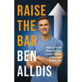 Raise the Bar: How to Push Beyond Your Limits and Build a Stronger Future You