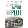 The Famine Plot: England's Role in Ireland's Greatest Tragedy