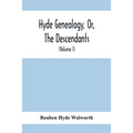 Hyde Genealogy, Or, The Descendants, In The Female As Well As In The Male Lines, From William Hyde, Of Norwich; With Their Places Of Residence, And Da