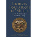 Lucrezia Tornabuoni de' Medici and The Medici Family in the Fifteenth Century