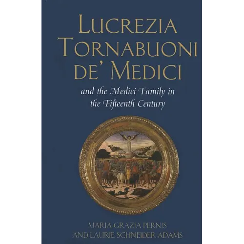 Lucrezia Tornabuoni de' Medici and The Medici Family in the Fifteenth Century