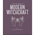 The Little Book of Modern Witchcraft: A Magical Introduction to the Beliefs and Practice