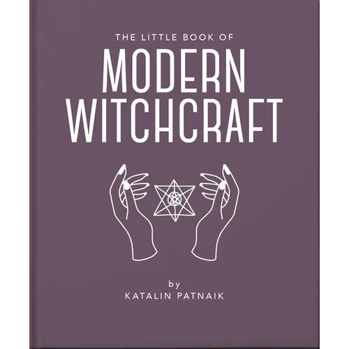The Little Book of Modern Witchcraft: A Magical Introduction to the Beliefs and Practice