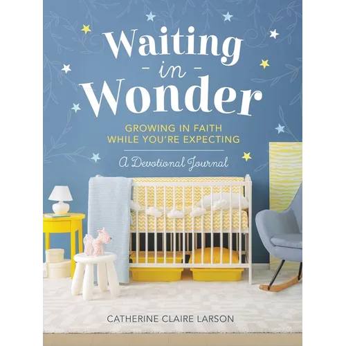 Waiting in Wonder: Growing in Faith While You're Expecting (a Pregnancy Memory Book, Devotional, and Journal) - The Perfect Christian Baby Shower Gift