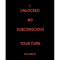 I Unlocked My Subconscious Your Turn: Volume III