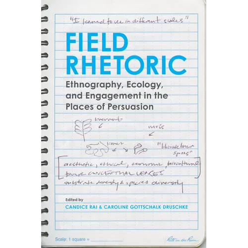 Field Rhetoric: Ethnography, Ecology, and Engagement in the Places of Persuasion