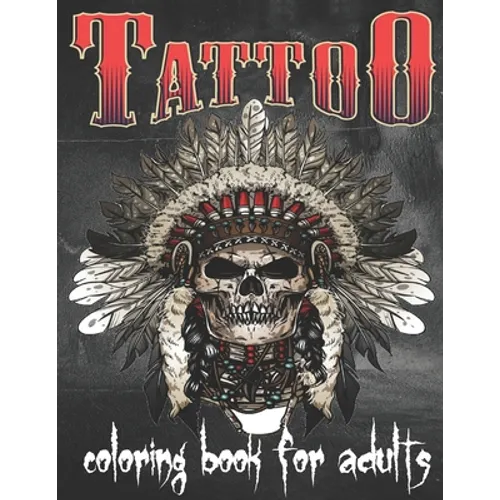 Tattoo Coloring Book For Adults: Over 148 Coloring Pages For Adult Relaxation With Beautiful Modern Tattoo Designs Such As Sugar Skulls, Hearts, Roses