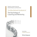The Wiley-Blackwell Handbook of the Psychology of Coaching and Mentoring