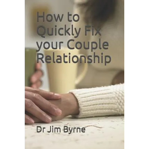 How to Quickly Fix your Couple Relationship: A brief DIY handbook for serious lovers