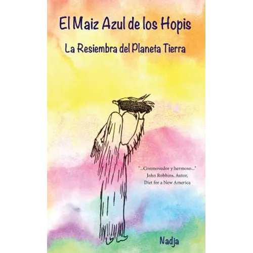 El Maiz Azul De Los Hopis: La Resiembra del Planeta Tierra